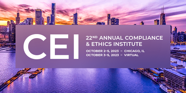 CEI, 22nd Annual Compliance & Ethics Institute | October 2-5, 2023 - Chicago, IL | October 3-5, 2023 - Virtual